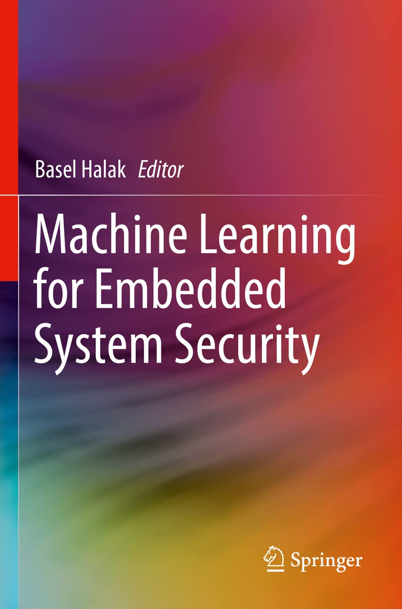 Machine Learning for Embedded System Security: Halak, Basel ...