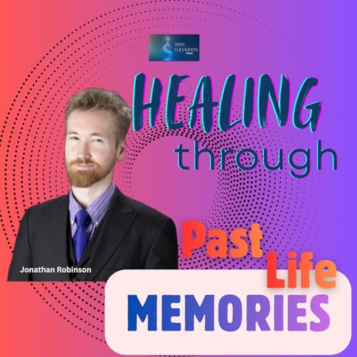 569. Past Life Regression, Soul Groups, and Healing Across Lifetimes | Jonathan Robinson