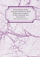 Proceedings of the Annual Conference Held Under the Auspices of the National Tax Association State and local taxation 5519336652 Book Cover