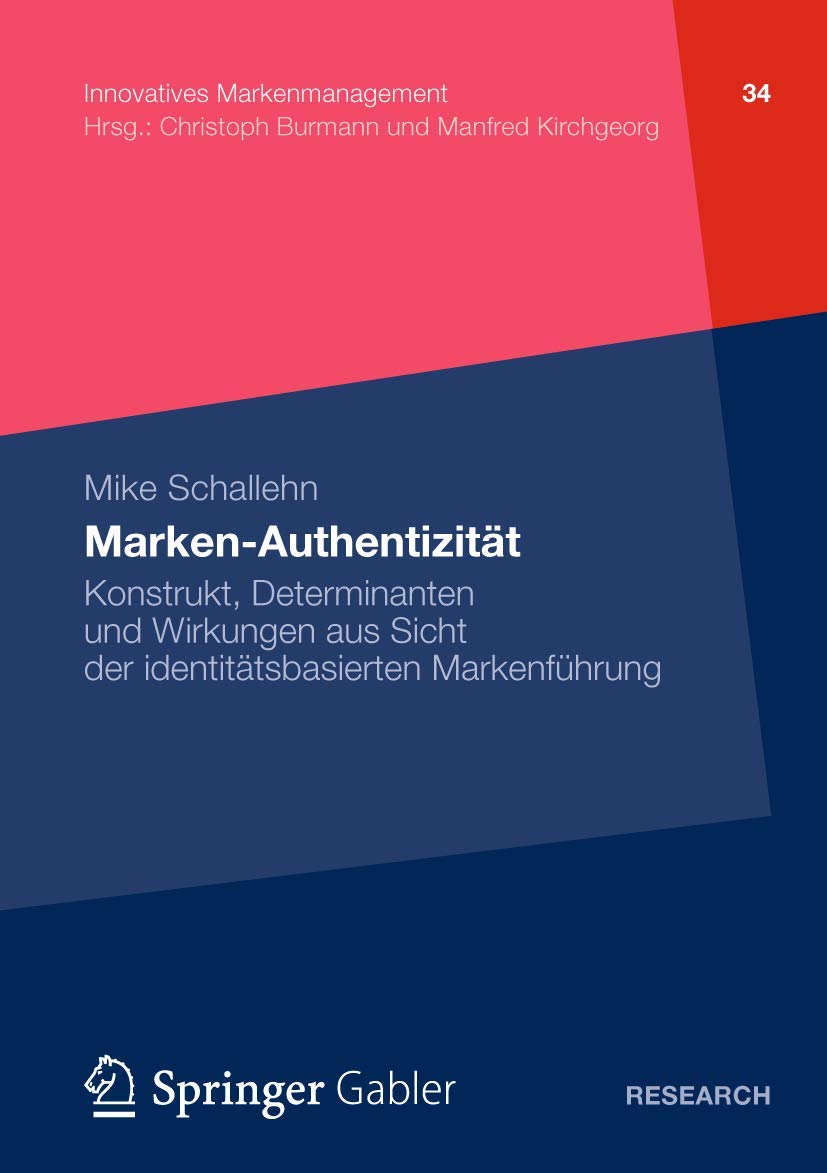 Mike SchallehnMarken-Authentizität: Konstrukt, Determinanten und Wirkungen aus Sicht der identitätsbasierten Markenführung