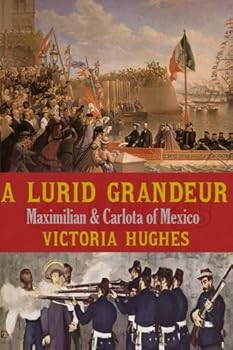 Paperback A Lurid Grandeur: Maximilian & Carlota of Mexico Book