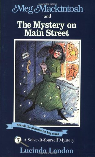 Meg Mackintosh and the Mystery on Main Street - title #7: A Solve-It-Yourself Mystery (7) (Meg Mackintosh Mystery series)