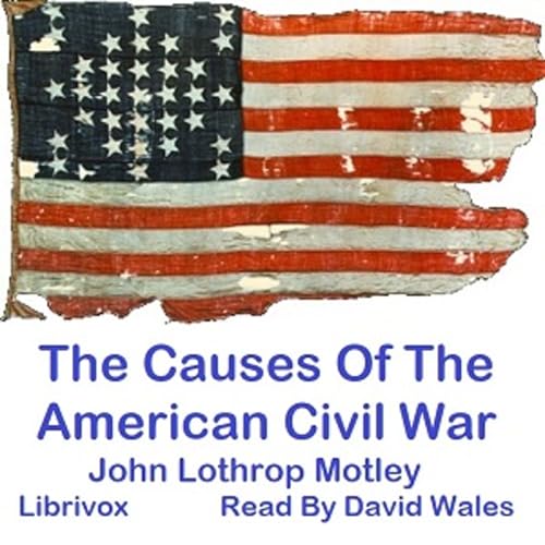 『Causes Of The American Civil War, The by John Lothrop Motley (1814 - 1877)』のカバーアート