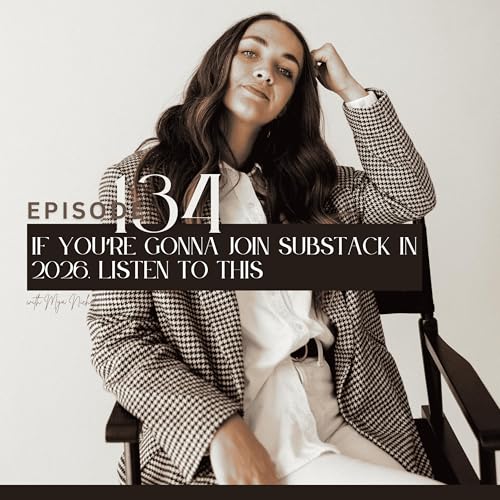 134. If you&rsquo;re gonna join Substack in 2026, listen to this