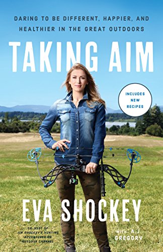 Taking Aim: Daring to Be Different, Happier, and Healthier in the Great Outdoors