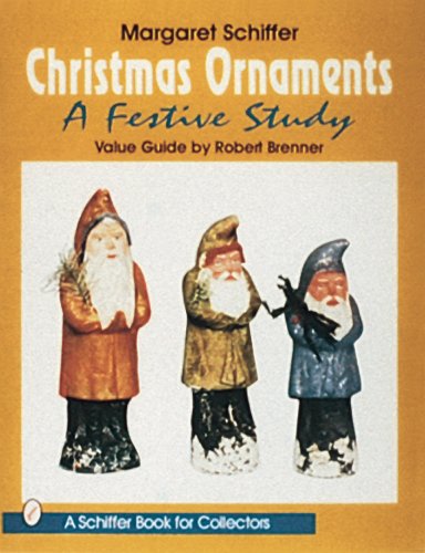 Schiffer, M: Christmas Ornaments: A Festive Study (A Schiffer Book for Collectors)