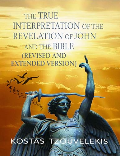The True Interpretation of the Revelation of John and the Bible: Revised and Extended Version (English Edition)