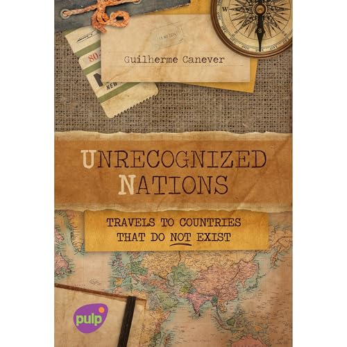 Unrecognized Nations - Travels to countries that do not Exist by Guilherme Canever episode artwork