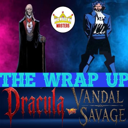 The Wrap Up - Dracula vs Vandal Savage