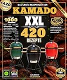 Das große Rezeptbuch der KAMADO : Über 420 einfache, authentische und abwechslungsreiche Slow-Cooking-Rezepte: American BBQ, argentinisches Asado, ... & Slow, Kalträuchern für Anfänger und Profis