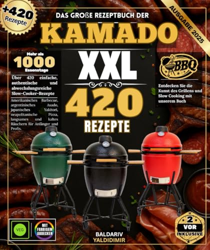 Das große Rezeptbuch der KAMADO : Über 420 einfache, authentische und abwechslungsreiche Slow-Cooking-Rezepte: American BBQ, argentinisches Asado, ... & Slow, Kalträuchern für Anfänger und Profis