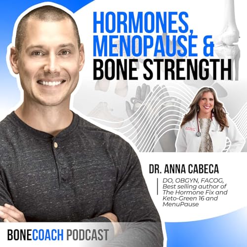 #147 How Hormones Affect Bone Health After Menopause w/ The Girlfriend Doctor (Dr. Anna Cabeca) + BoneCoach&trade; Osteoporosis & Osteopenia