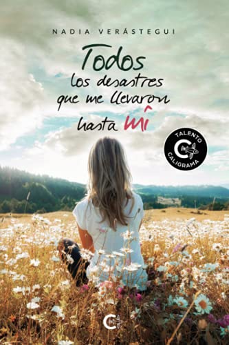 Portada de Todos los Desastres Que Me Llevaron Hasta Mi