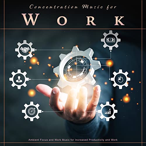 Play Concentration Music for Work: Ambient Focus and Work Music for ...