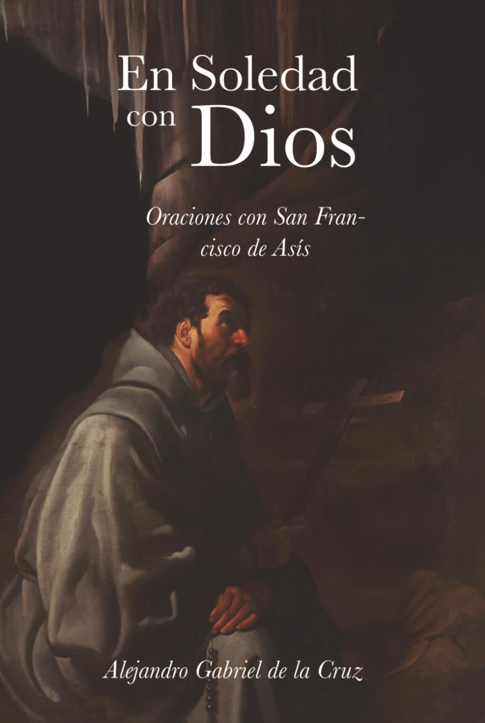 En soledad con Dios: Oraciones con San Francisco de Asís