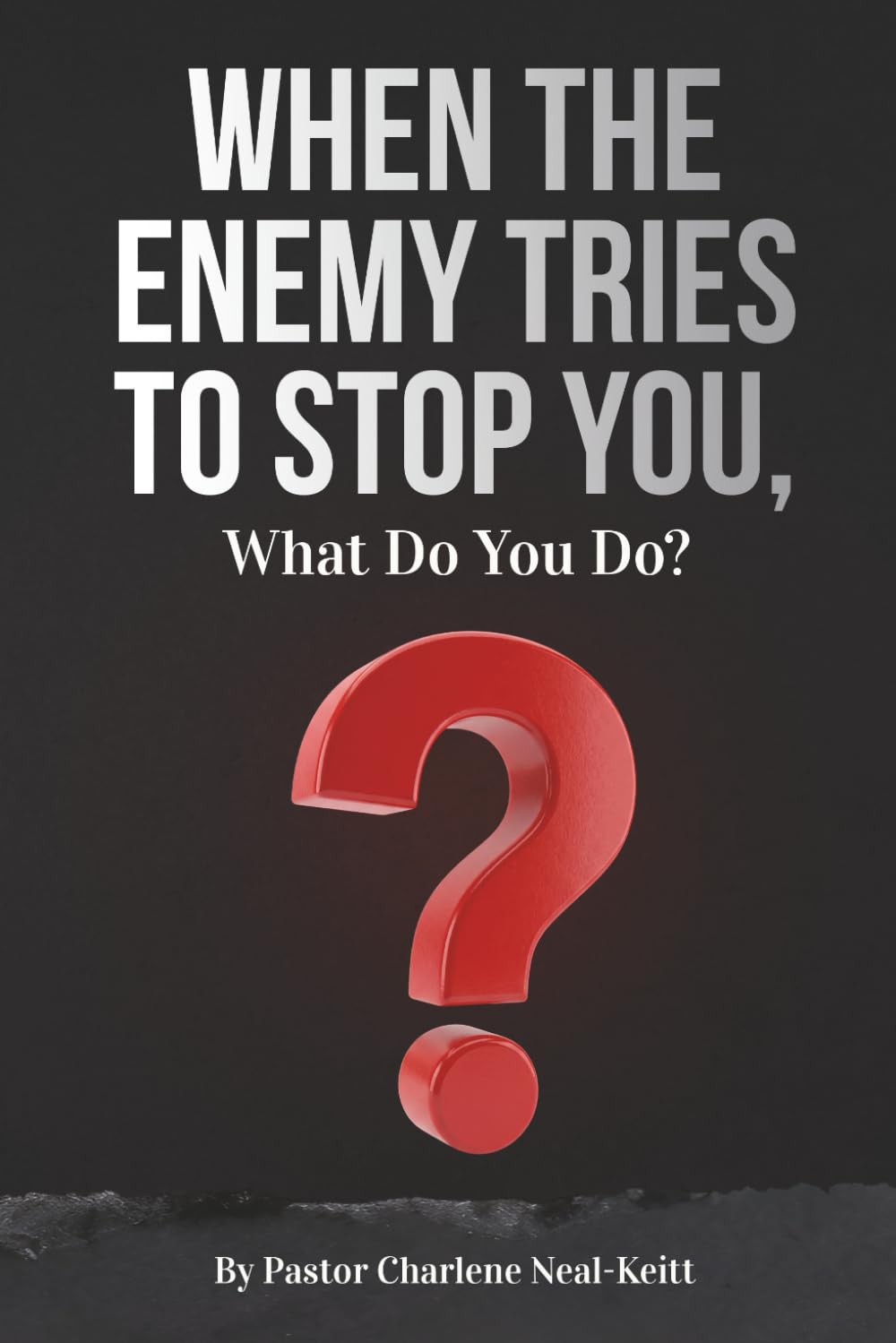 When The Enemy Tries to Stop You, What Do You Do?