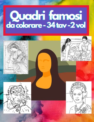 Quadri famosi da colorare - 34 tavole - 2° volume - una originale raccolta di opere di pittori famosi da colorare - arte rilassante e gratificante