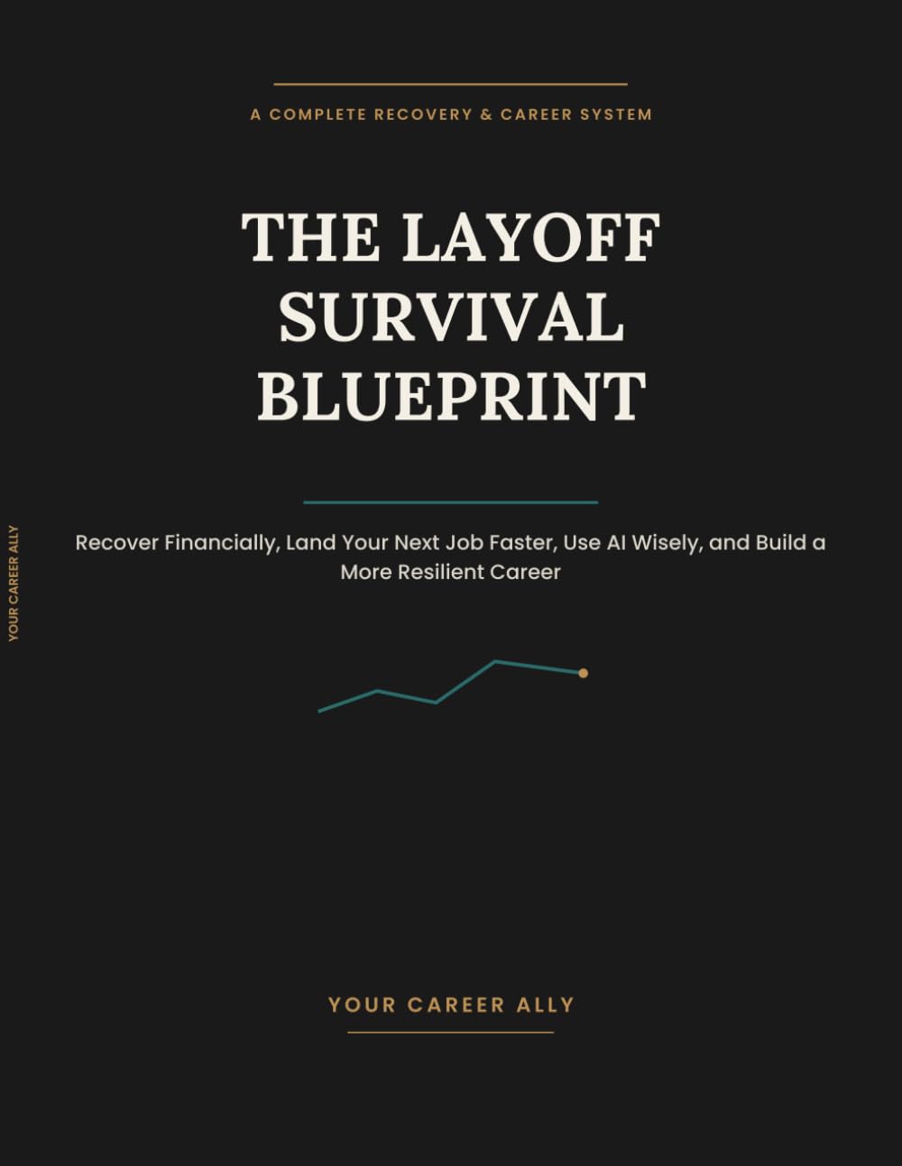 The Layoff Survival Blueprint: Recover Financially, Land Your Next Job Faster, Use AI Wisely, and Build a More Resilient Career