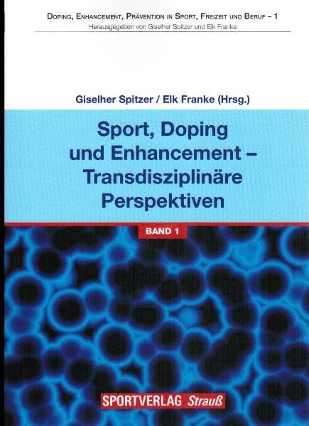 Sport, Doping und Enhancement - Transdisziplinäre Perspektiven (Doping, Enhancement, Prävention in Sport, Freizeit und Beruf)