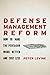Defense Management Reform: How to Make the Pentagon Work Better and Cost Less