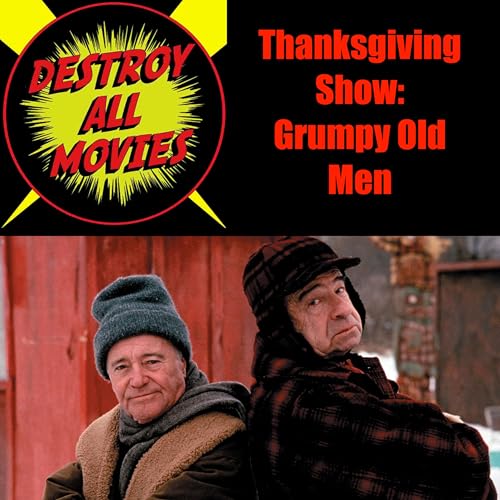 Destroy All Movies S2E20 - Thanksgiving Show: Grumpy Old Men