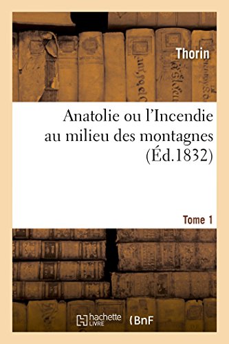 Anatolie Ou l'Incendie Au Milieu Des Montagnes (French Edition)