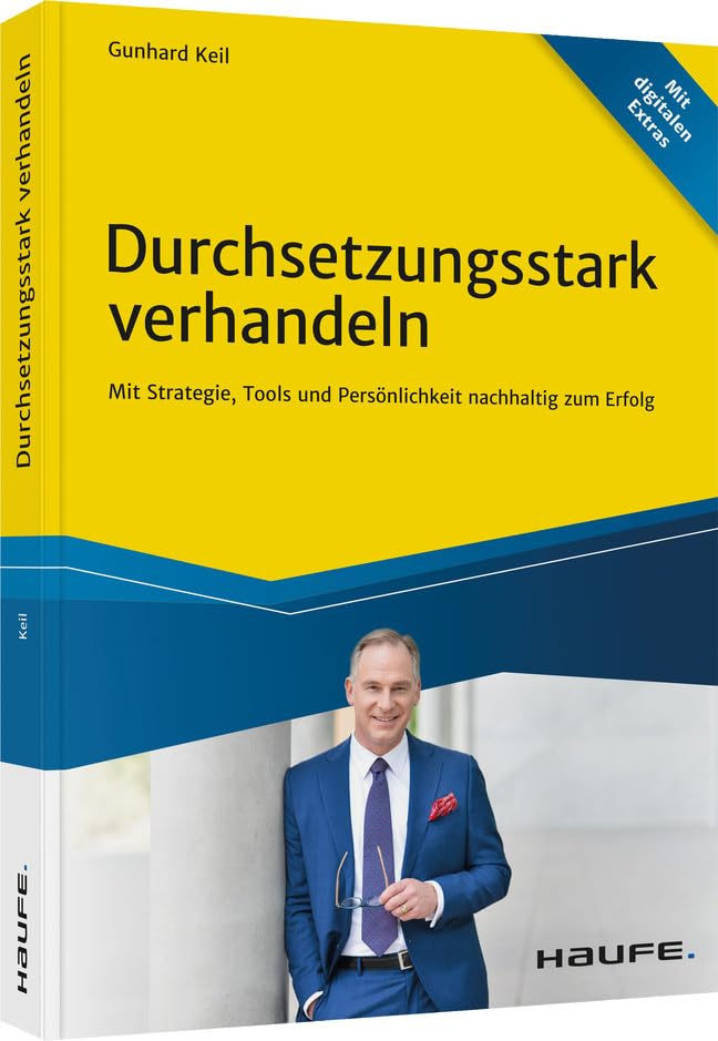 Durchsetzungsstark verhandeln: Mit Strategie, Tools und Persönlichkeit nachhaltig zum Erfolg (Haufe Fachbuch)