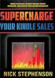 Supercharge Your Kindle Sales: Simple Strategies to Boost Organic Sales on Amazon and Blow up Your Author Mailing List