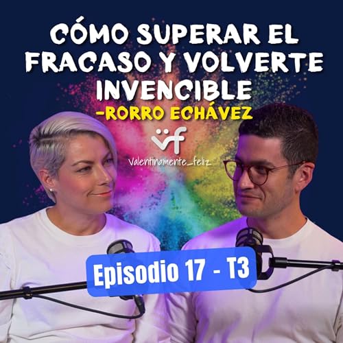 Rorro Echávez en Valentinamente Feliz Podcast | T3 E 17