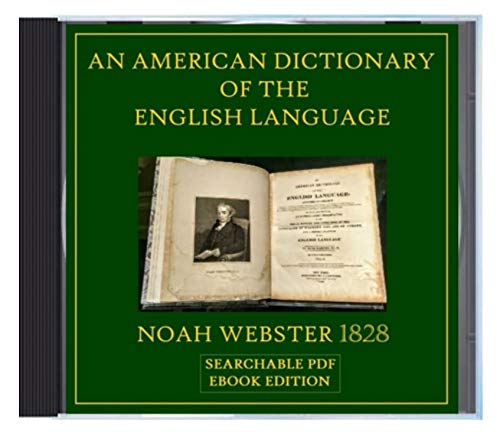 An American Dictionary of the English Language, Noah Webster's 1828 Dictionary - Searchable Digital Edition - PDF on DVD eBook