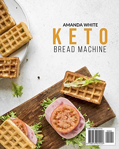 Keto Bread Machine: The Ultimate Step-by-Step Cookbook with 101 Quick and Easy Ketogenic Baking Recipes for Cooking Delicious Low-Carb and Gluten-Free ... in Your Bread Maker (Ketogenic Cookcbooks)