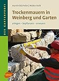  Trockenmauern in Weinberg und Garten: Anlegen, bepflanzen, erneuern