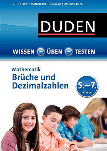 Wissen - Üben -Testen: Mathematik - Brüche und Dezimalzahlen 5.- 7. Klasse: Ideal zur Vorbereitung Wissen - Üben -Testen: Mathematik - Brüche und Dezimalzahlen 5.- 7. Klasse: Ideal zur Vorbereitung