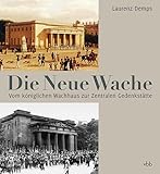 Die Neue Wache: Vom königlichen Wachhaus zur Zentralen Gedenkstätte