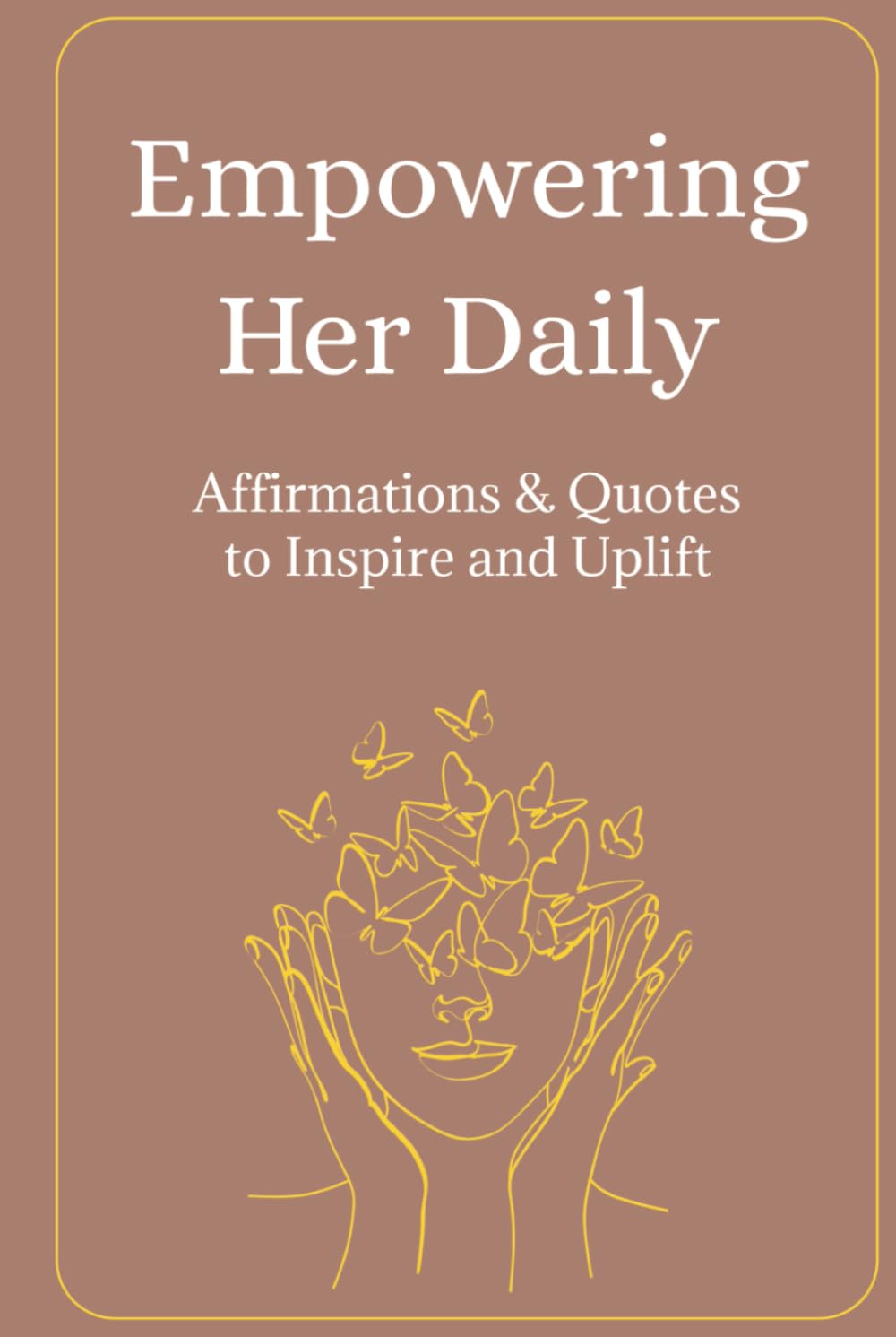 Empowering Her Daily: 200 Affirmations & Quotes to Inspire and Uplift