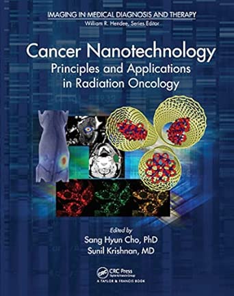 Cancer Nanotechnology: Principles and Applications in Radiation Oncology Cancer Nanotechnology: Principles and Applications in Radiation Oncology book cover