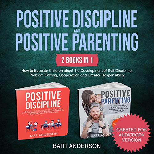 Cover art for Positive Discipline and Positive Parenting: 2 Books in 1