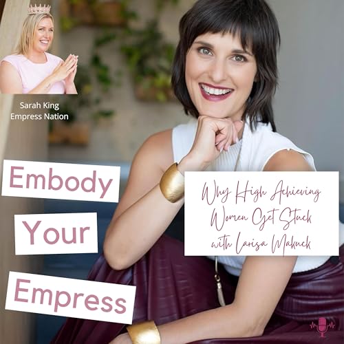 #82 Why High Achieving Women Get Stuck with Larisa Makuck