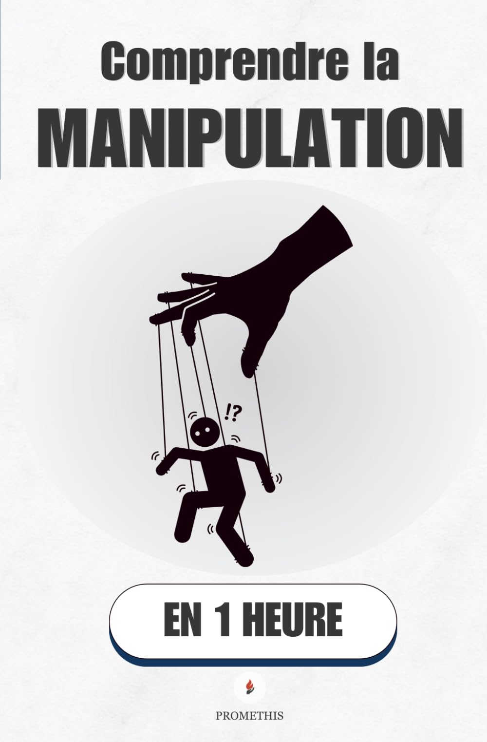 Comprendre la manipulation, en 1 heure: Reconnaître les pièges, garder le contrôle, rester toi-même (Promethis - Développement personnel)