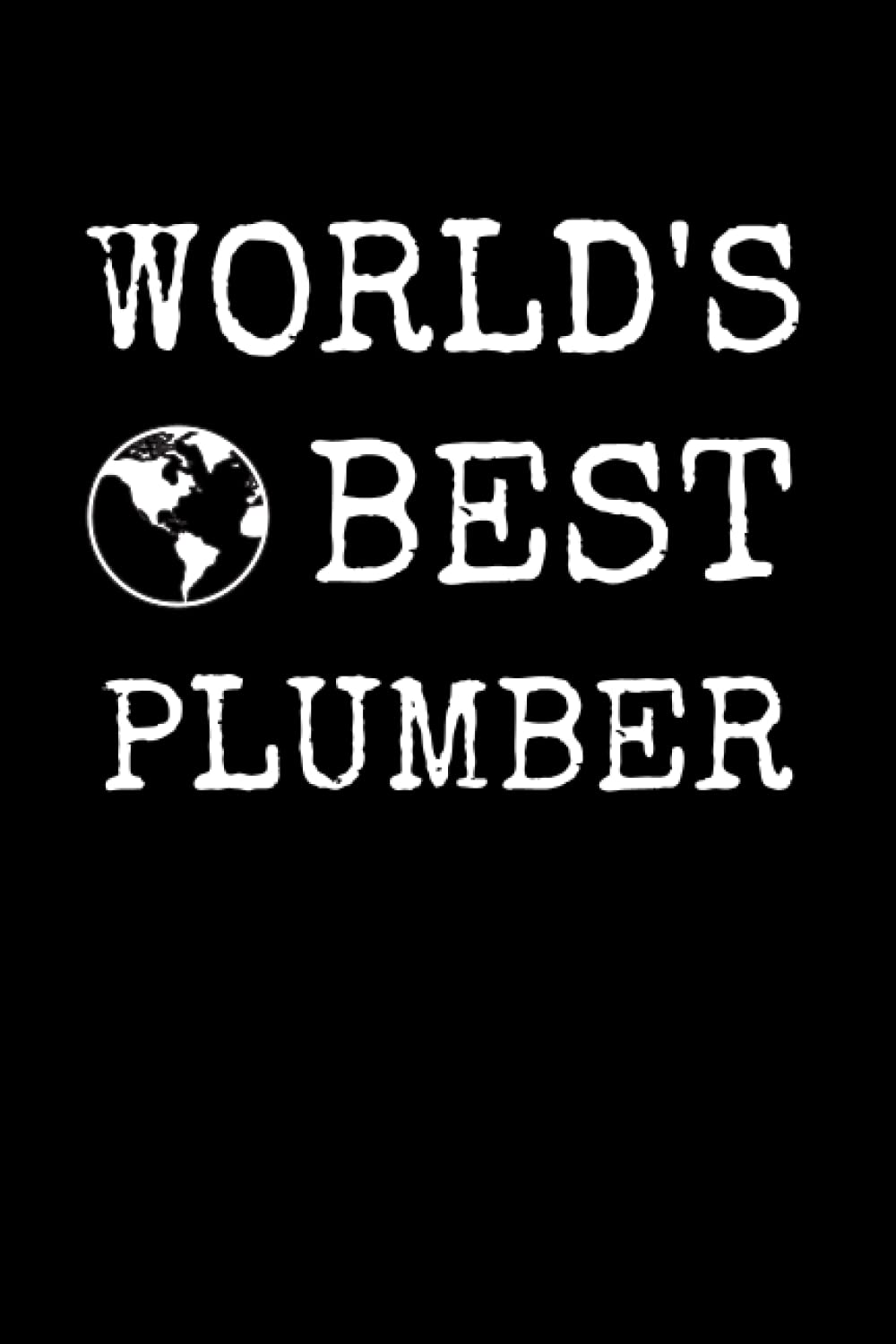 World's Best Plumber: Plumbing Notebook With Lined Pages, A Great Appreciation Gift Idea For Plumbers
