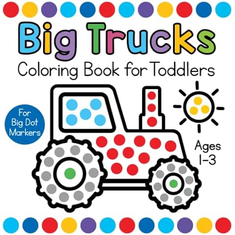 Big Trucks Coloring Book for Toddlers Ages 1-3: Easy First Dot Markers Activity Book with Vehicles for Paint Daubers Cover