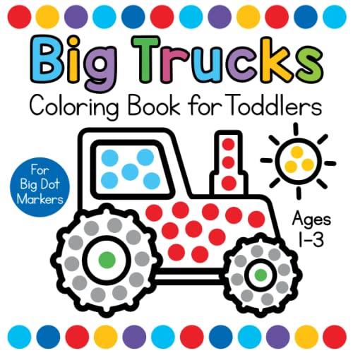 Image of Big Trucks Coloring Book for Toddlers Ages 1-3: Easy First Dot Markers Activity Book with Vehicles for Paint Daubers