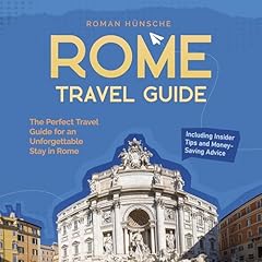 Rome Travel Guide - The Perfect Travel Guide for an Unforgettable Stay in Rome - Including Insider Tips and Money-Saving Advice Audiolibro Por Roman Hünsche arte de portada