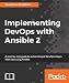 Implementing DevOps with Ansible 2: A step-by-step guide to automating all DevOps stages with ease using Ansible