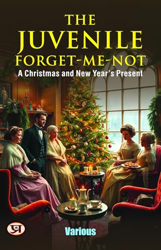 The juvenile forget-me-not : A Christmas and New Year's present