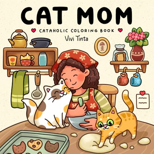 Cat Mom: Cataholic Coloring Book for Adults & Teens Featuring Cute and Mischievous Feline Designs...
