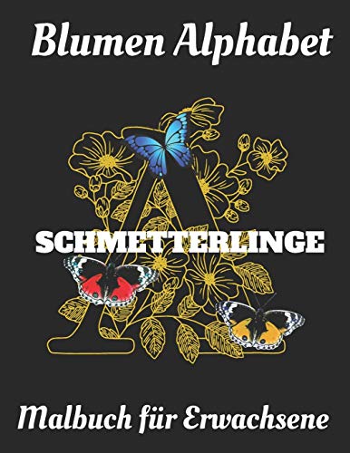 Malbuch für Erwachsene: Blumen Alphabet Schmetterlinge (German Edition)