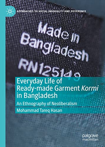 Everyday Life of Ready-made Garment Kormi in Bangladesh: An Ethnography of Neoliberalism (Approaches to Social Inequality and Difference) (English Edition)