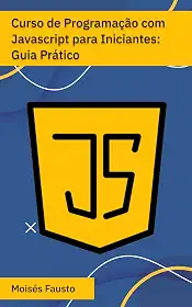 Curso de Programação com Javascript para Iniciantes: Guia Prático