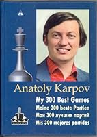 Anatoly Karpov: My 300 best games 9984922901 Book Cover